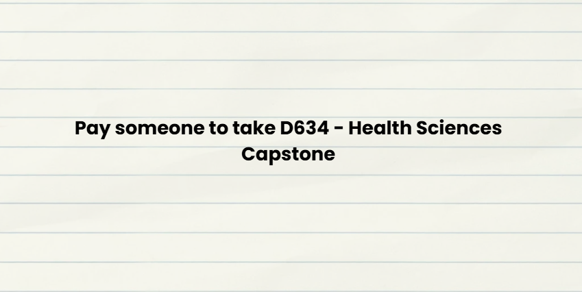 Pay someone to take D634 – Health Sciences Capstone