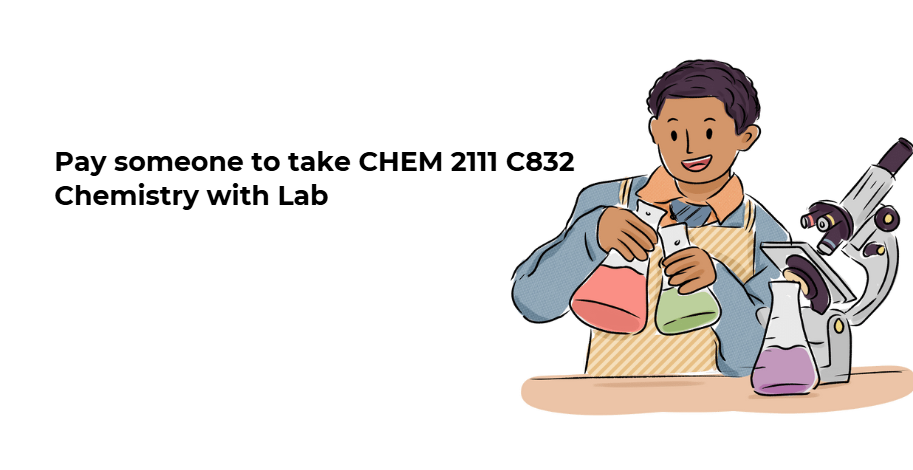 Pay someone to take CHEM 2111 C832 Chemistry with Lab