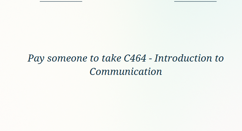 Pay someone to take C464 – Introduction to Communication