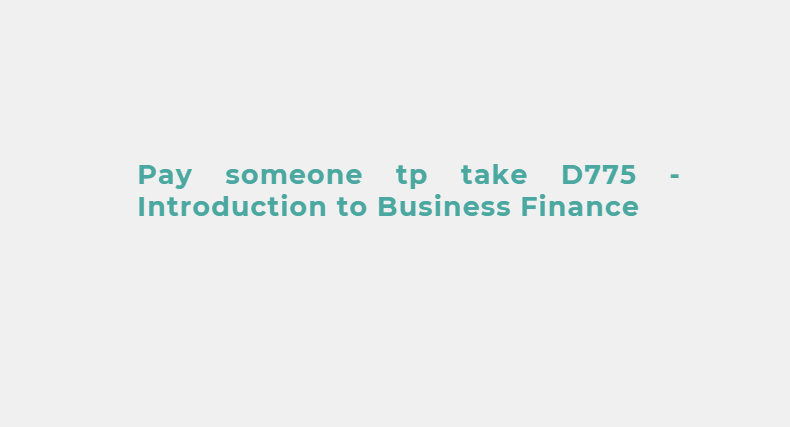 Pay someone tp take D775 – Introduction to Business Finance