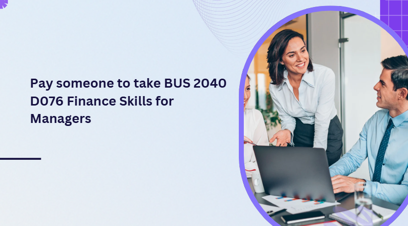 Pay someone to take BUS 2040 D076 Finance Skills for Managers