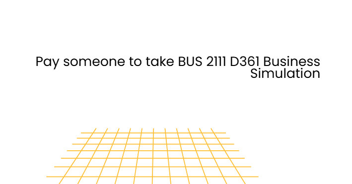 Pay someone to take BUS 2111 D361 Business Simulation