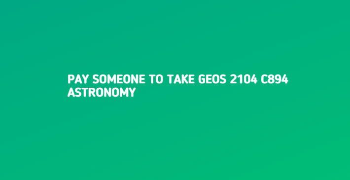 Pay someone to take GEOS 2104 C894 Astronomy