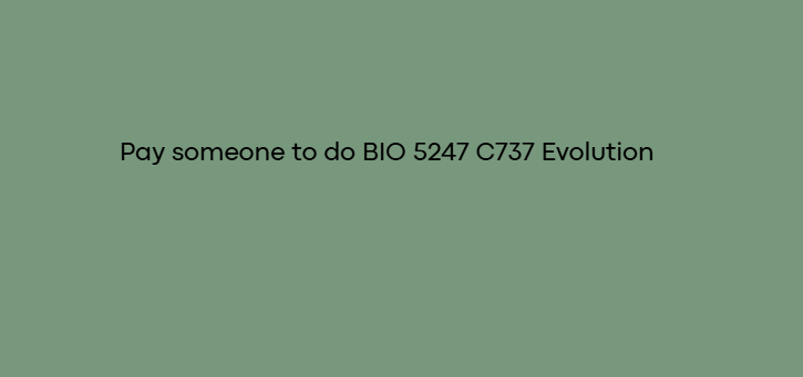 Pay someone to do BIO 5247 C737 Evolution