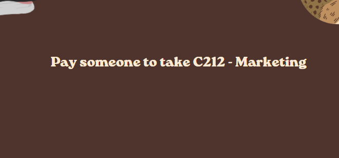 Pay someone to take C212 – Marketing