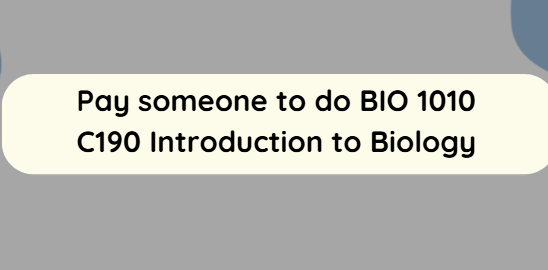 Pay someone to do BIO 1010 C190 Introduction to Biology