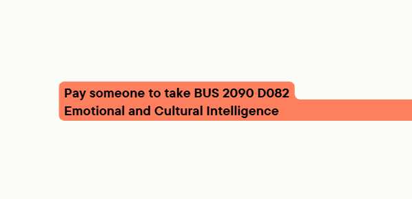 Pay someone to take BUS 2090 D082 Emotional and Cultural Intelligence