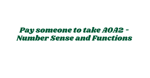 Pay someone to take AOA2 – Number Sense and Functions