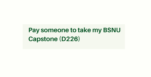 Pay someone to take my BSNU Capstone (D226)