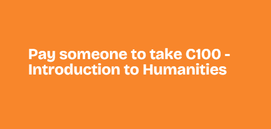 pay someone to take C100 – Introduction to Humanities