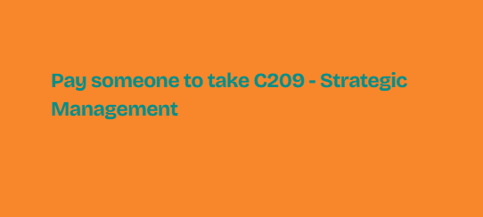 Pay someone to take C209 – Strategic Management