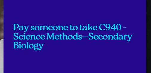 Pay someone to take C940 – Science Methods—Secondary Biology