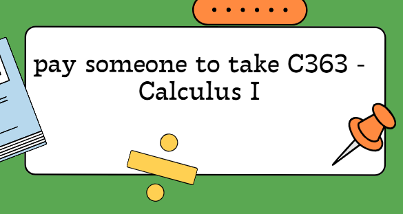 pay someone to take C363 – Calculus I