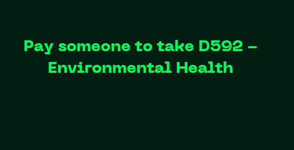 Pay someone to take D592 – Environmental Health