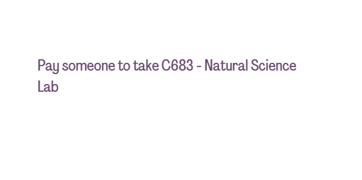 Pay someone to take C683 – Natural Science Lab