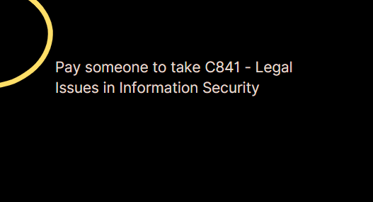 Pay someone to take C841 – Legal Issues in Information Security