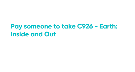 Pay someone to take C926 – Earth: Inside and Out